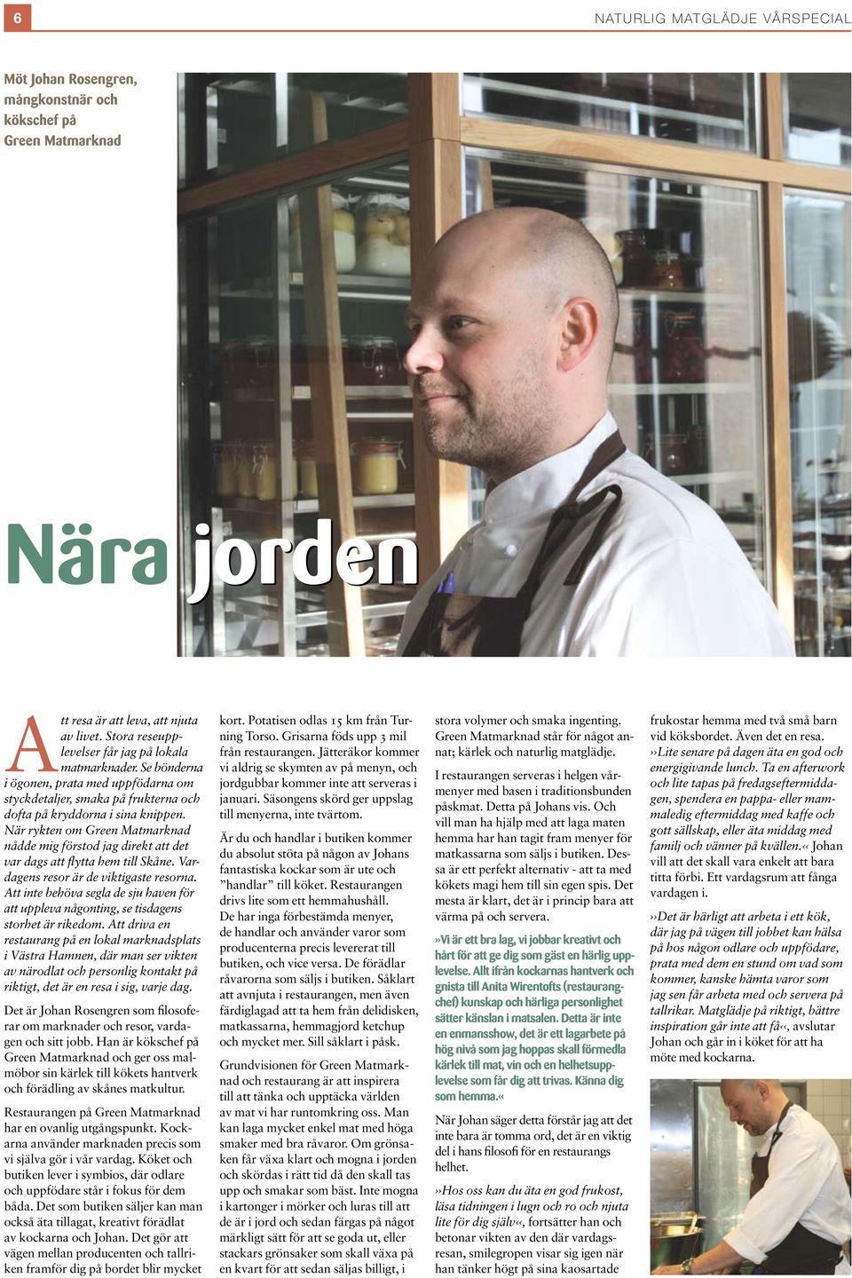 När rykten om Green Matmarknad nådde mig förstod jag direkt att det var dags att flytta hem till Skåne. Vardagens resor är de viktigaste resorna.