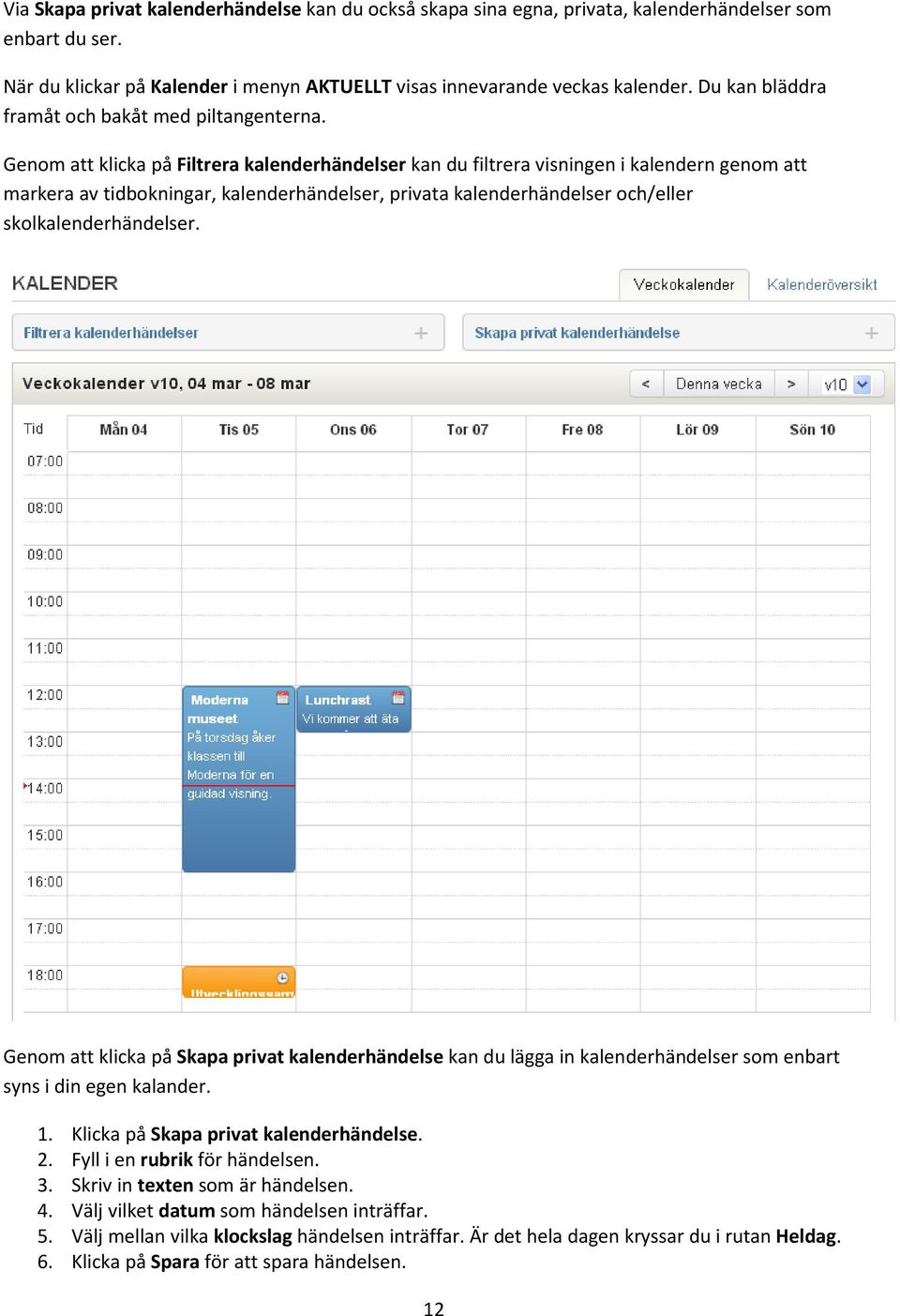 Genom att klicka på Filtrera kalenderhändelser kan du filtrera visningen i kalendern genom att markera av tidbokningar, kalenderhändelser, privata kalenderhändelser och/eller skolkalenderhändelser.