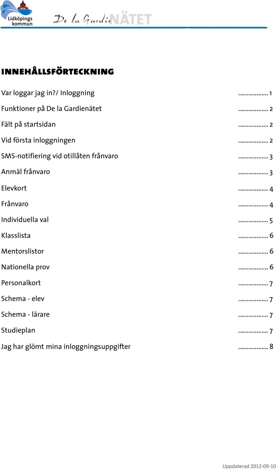 .. 3 Anmäl frånvaro... 3 Elevkort... 4 Frånvaro... 4 Individuella val... 5 Klasslista... 6 Mentorslistor.