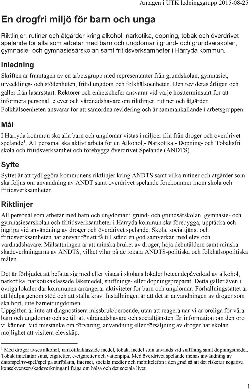 Inledning Skriften är framtagen av en arbetsgrupp med representanter från grundskolan, gymnasiet, utvecklings- och stödenheten, fritid ungdom och folkhälsoenheten.