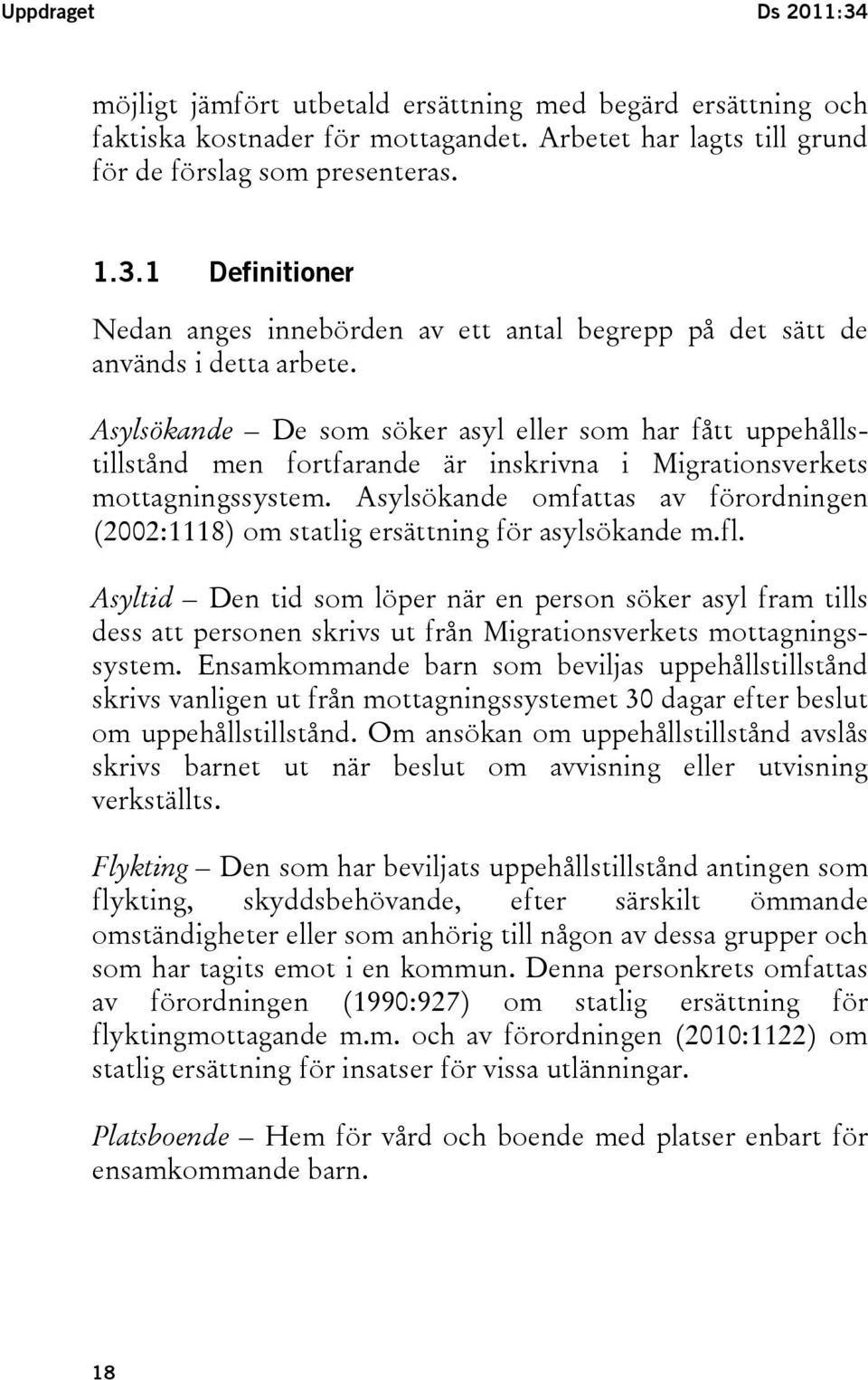 Asylsökande omfattas av förordningen (2002:1118) om statlig ersättning för asylsökande m.fl.