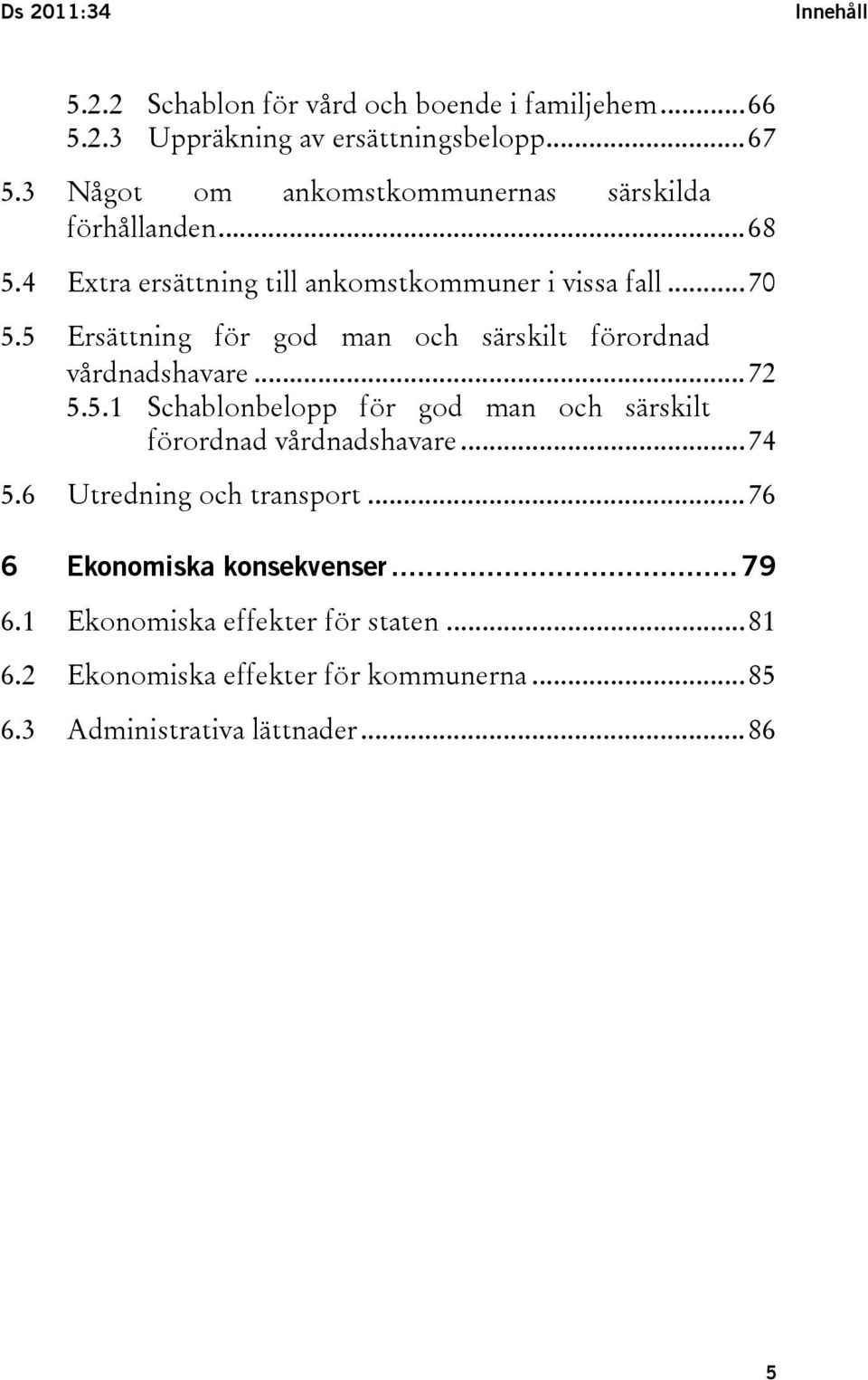 5 Ersättning för god man och särskilt förordnad vårdnadshavare...72 5.5.1 Schablonbelopp för god man och särskilt förordnad vårdnadshavare.