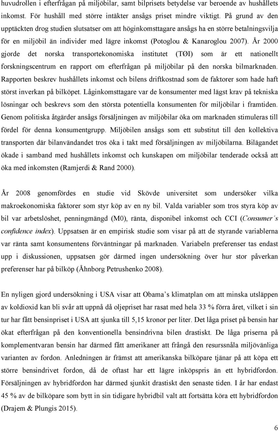 År 2000 gjorde det norska transportekonomiska institutet (TØI) som är ett nationellt forskningscentrum en rapport om efterfrågan på miljöbilar på den norska bilmarknaden.