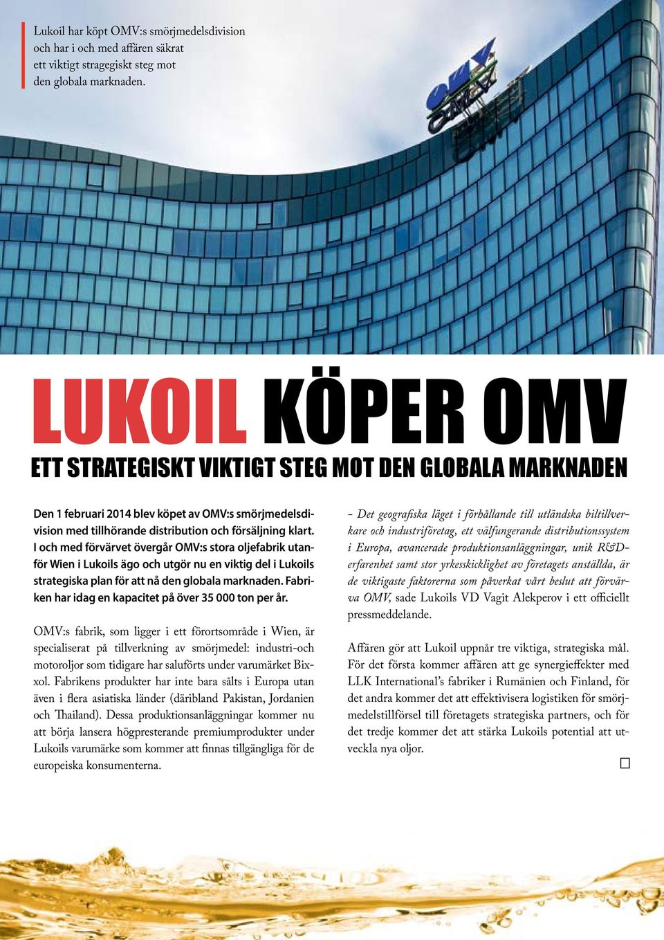 I och med förvärvet övergår OMV:s stora oljefabrik utanför Wien i Lukoils ägo och utgör nu en viktig del i Lukoils strategiska plan för att nå den globala marknaden.