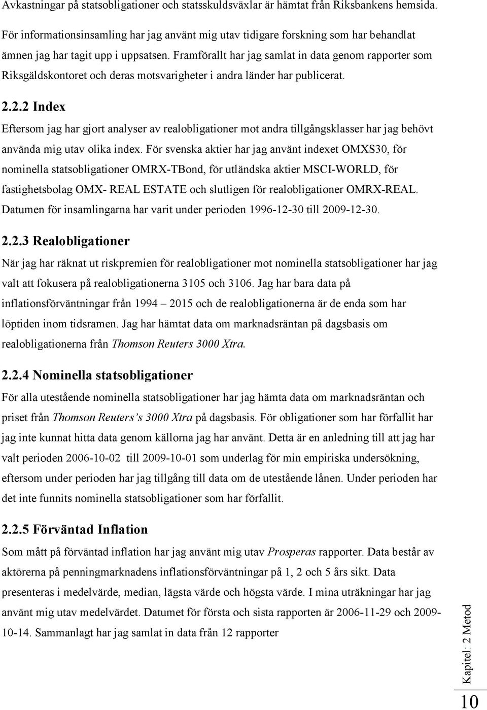 Framförallt har jag samlat in data genom rapporter som Riksgäldskontoret och deras motsvarigheter i andra länder har publicerat. 2.