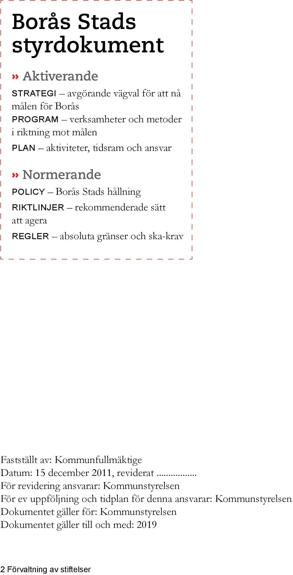 ska-krav Fastställt av: Kommunfullmäktige Datum: 15 december 2011, reviderat.