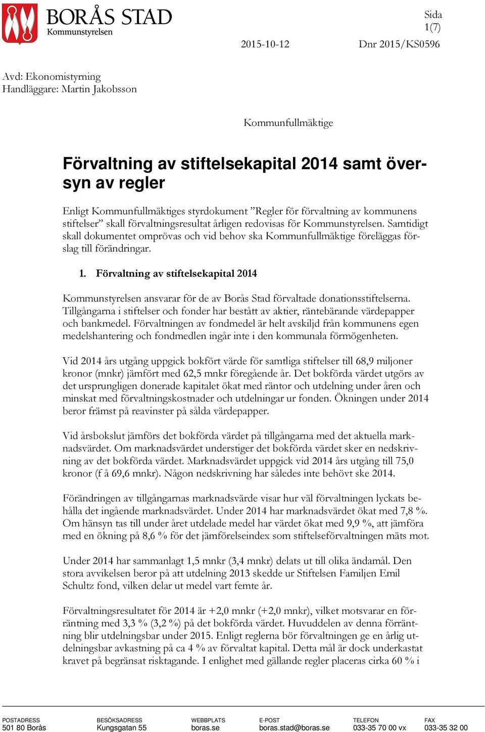 Samtidigt skall dokumentet omprövas och vid behov ska Kommunfullmäktige föreläggas förslag till förändringar. 1.