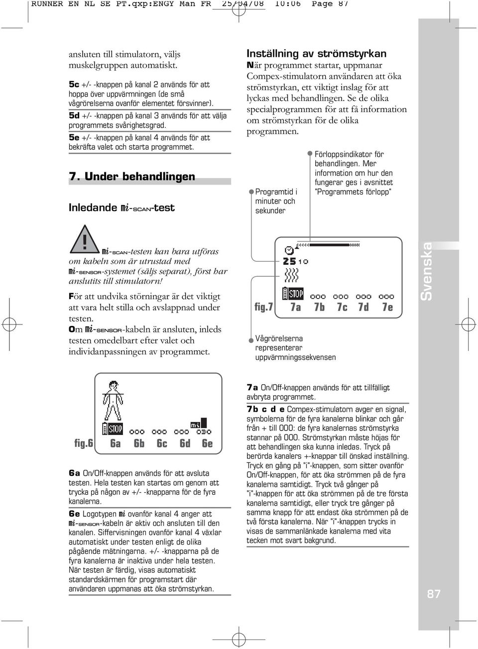 5e +/- -knappen på kanal 4 används för att bekräfta valet och starta programmet. 7.
