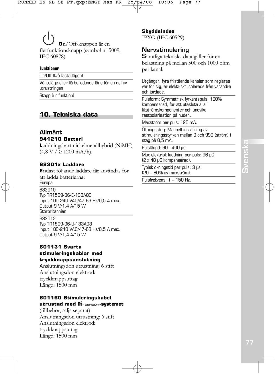 Tekniska data Allmänt 941210 Batteri Laddningsbart nickelmetallhybrid (NiMH) (4,8 V / 1200 ma/h).