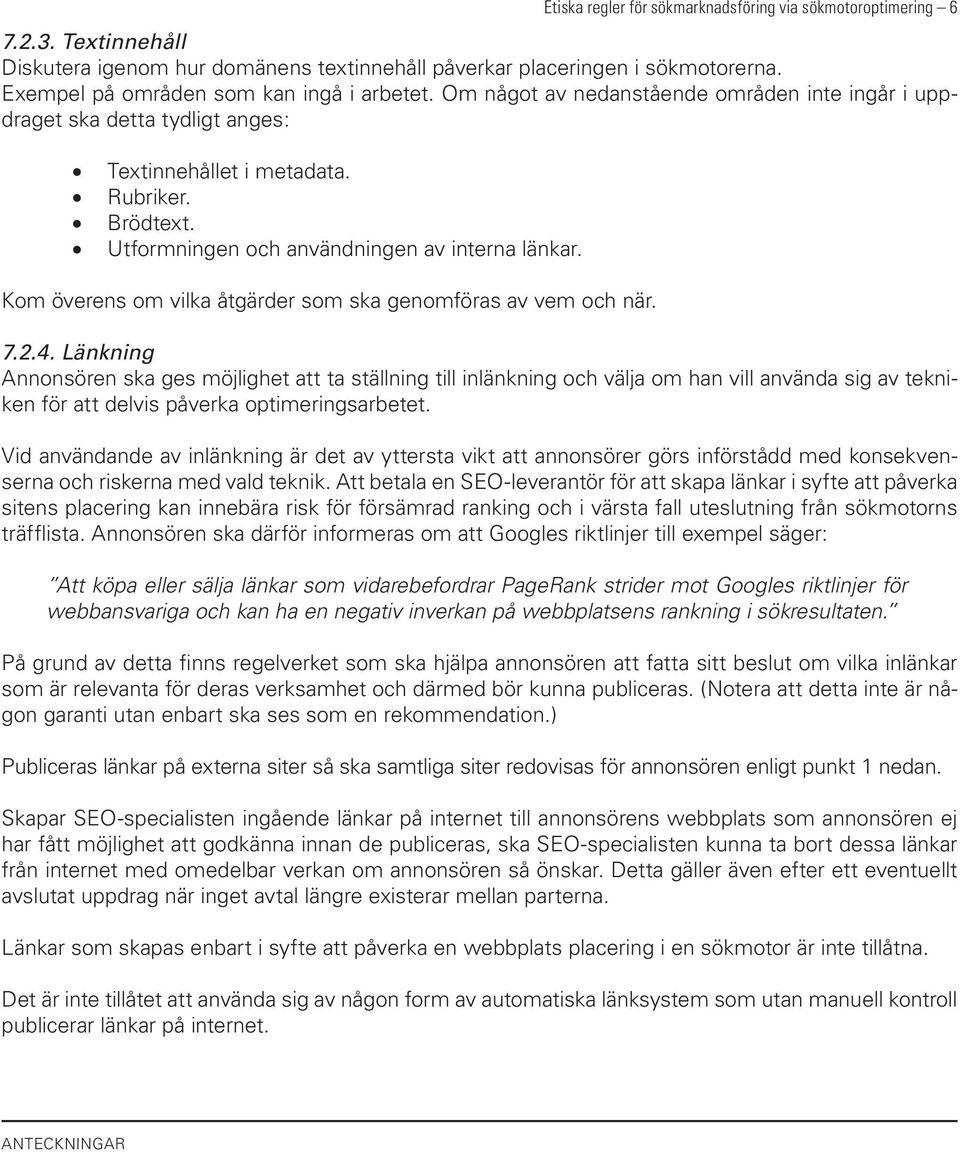 Utformningen och användningen av interna länkar. Kom överens om vilka åtgärder som ska genomföras av vem och när. 7.2.4.