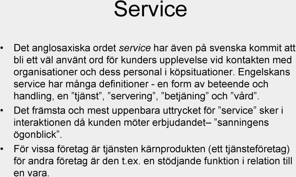 Engelskans service har många definitioner - en form av beteende och handling, en tjänst, servering, betjäning och vård.