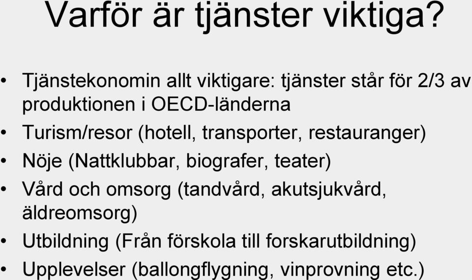 Turism/resor (hotell, transporter, restauranger) Nöje (Nattklubbar, biografer, teater)