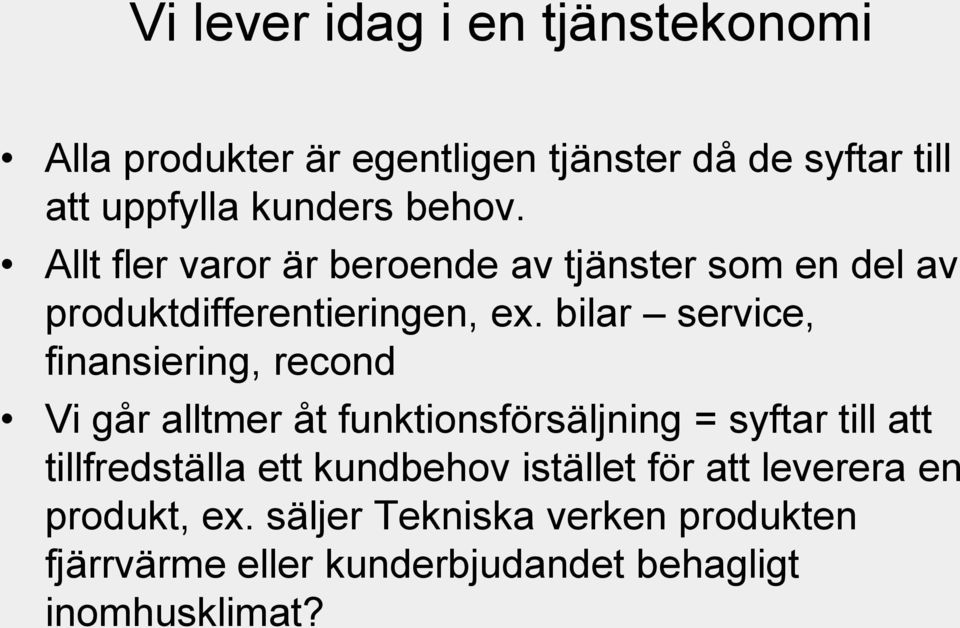 bilar service, finansiering, recond Vi går alltmer åt funktionsförsäljning = syftar till att tillfredställa ett