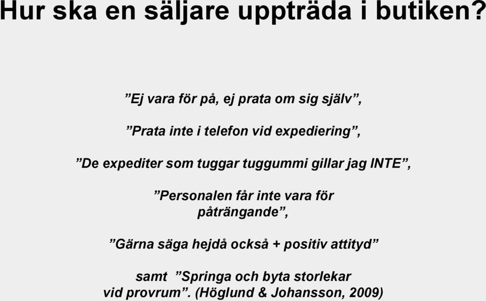 expediter som tuggar tuggummi gillar jag INTE, Personalen får inte vara för