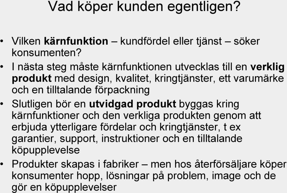 förpackning Slutligen bör en utvidgad produkt byggas kring kärnfunktioner och den verkliga produkten genom att erbjuda ytterligare fördelar och