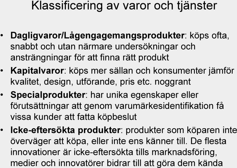noggrant Specialprodukter: har unika egenskaper eller förutsättningar att genom varumärkesidentifikation få vissa kunder att fatta köpbeslut