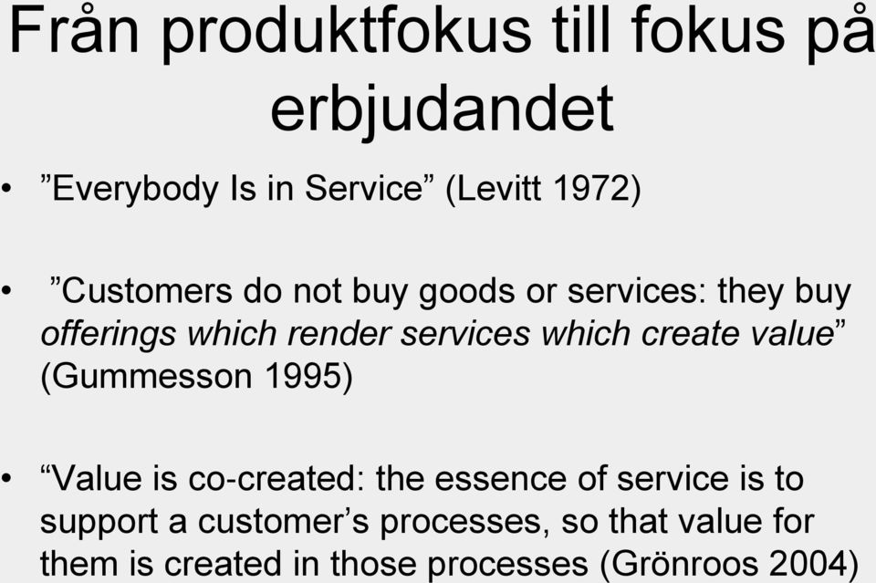 create value (Gummesson 1995) Value is co created: the essence of service is to support