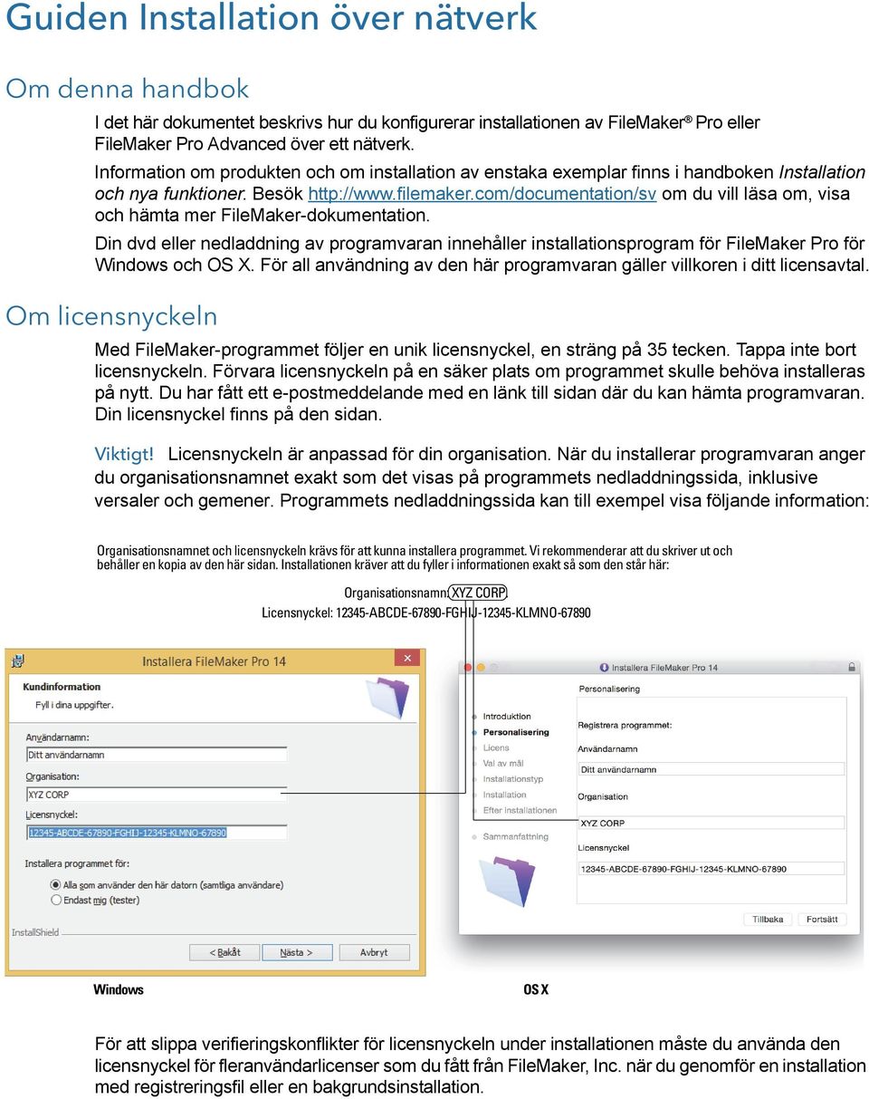 com/documentation/sv om du vill läsa om, visa och hämta mer FileMaker-dokumentation. Din dvd eller nedladdning av programvaran innehåller installationsprogram för FileMaker Pro för Windows och OS X.