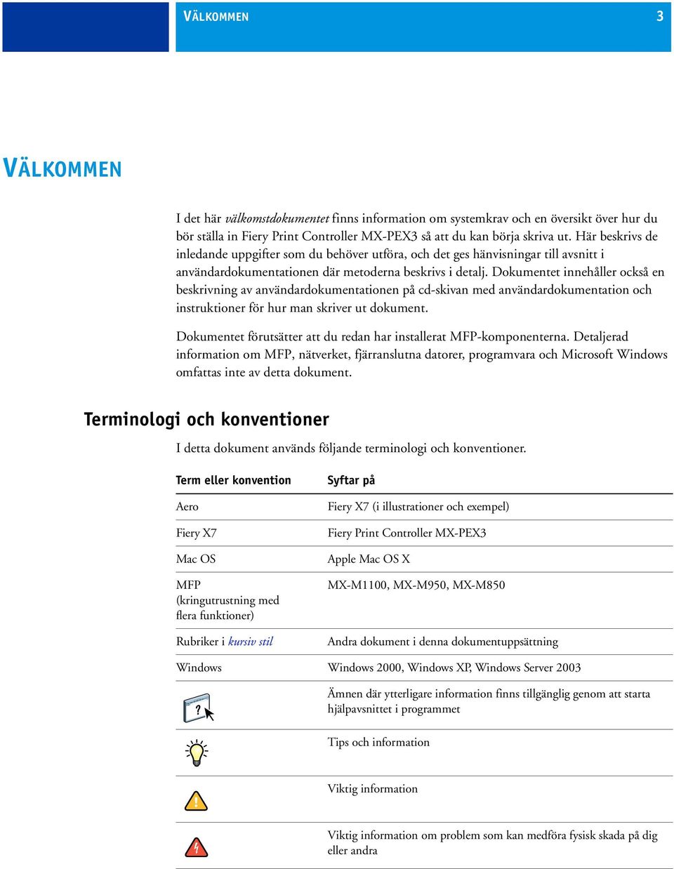 Dokumentet innehåller också en beskrivning av användardokumentationen på cd-skivan med användardokumentation och instruktioner för hur man skriver ut dokument.
