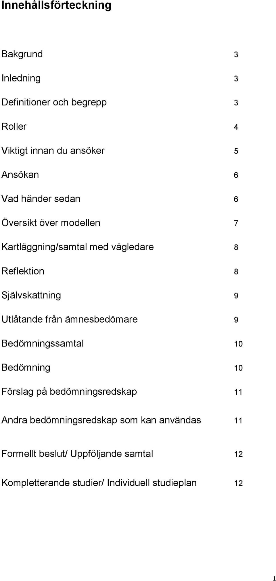 Utlåtande från ämnesbedömare 9 Bedömningssamtal 10 Bedömning 10 Förslag på bedömningsredskap 11 Andra