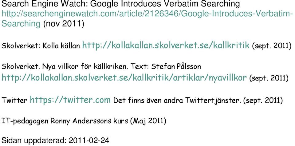 se/kallkritik (sept. 2011) Skolverket. Nya villkor för källkriken. Text: Stefan Pålsson http://kollakallan.skolverket.