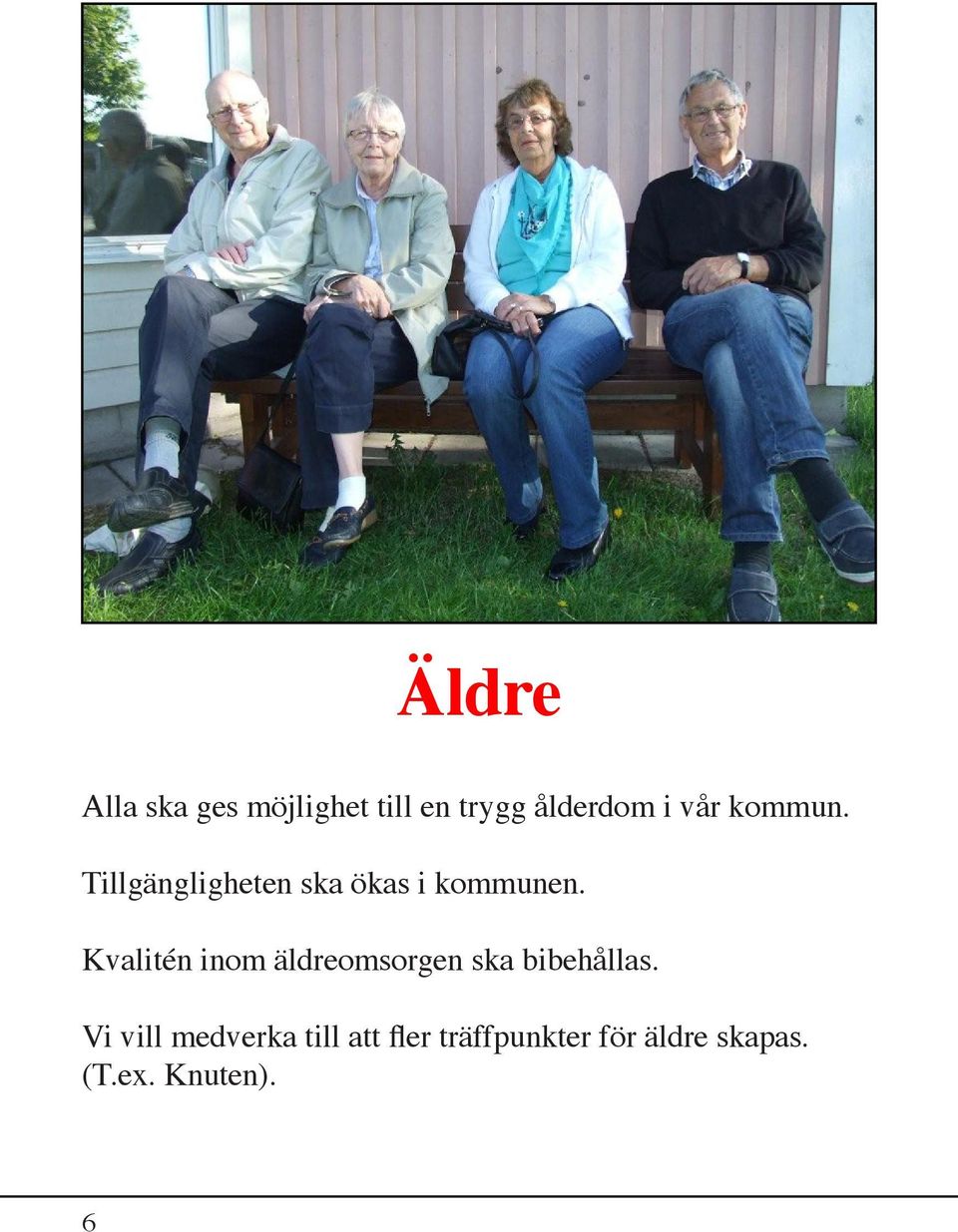 Kvalitén inom äldreomsorgen ska bibehållas.