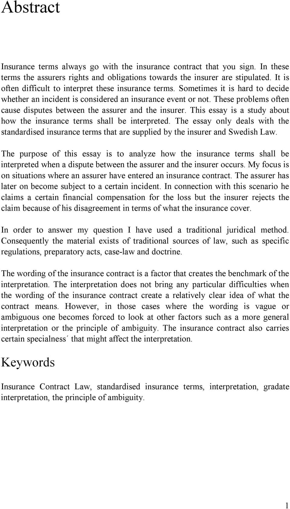 These problems often cause disputes between the assurer and the insurer. This essay is a study about how the insurance terms shall be interpreted.