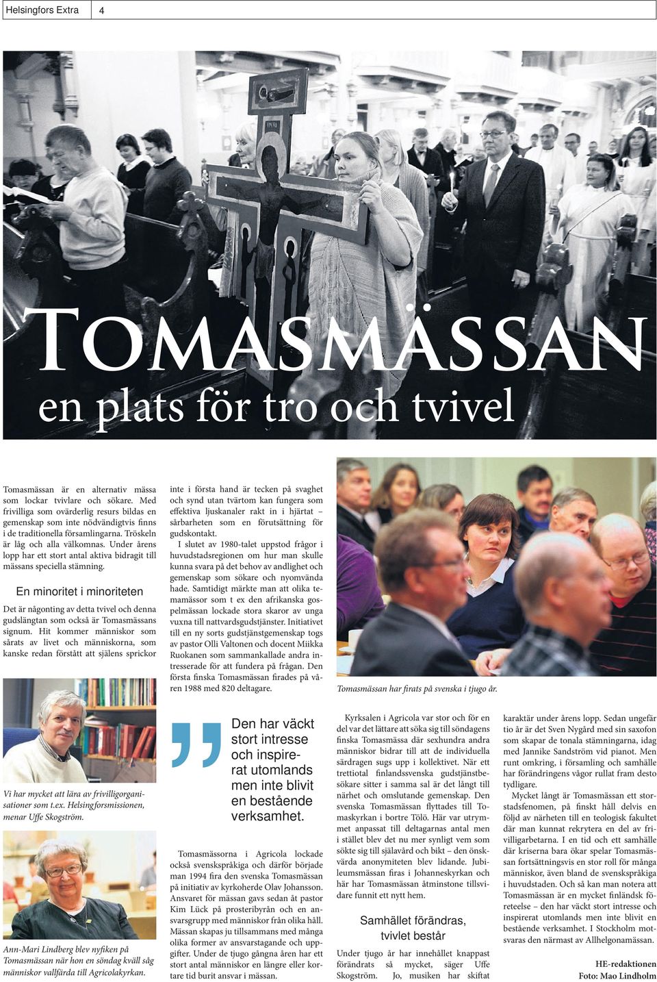 Under årens lopp har ett stort antal aktiva bidragit till mässans speciella stämning.