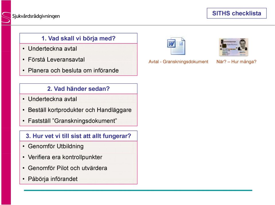 När? Hur många? 2. Vad händer sedan?