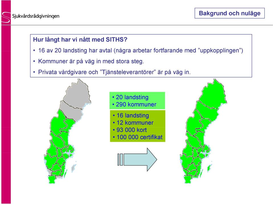 Kommuner är på väg in med stora steg.