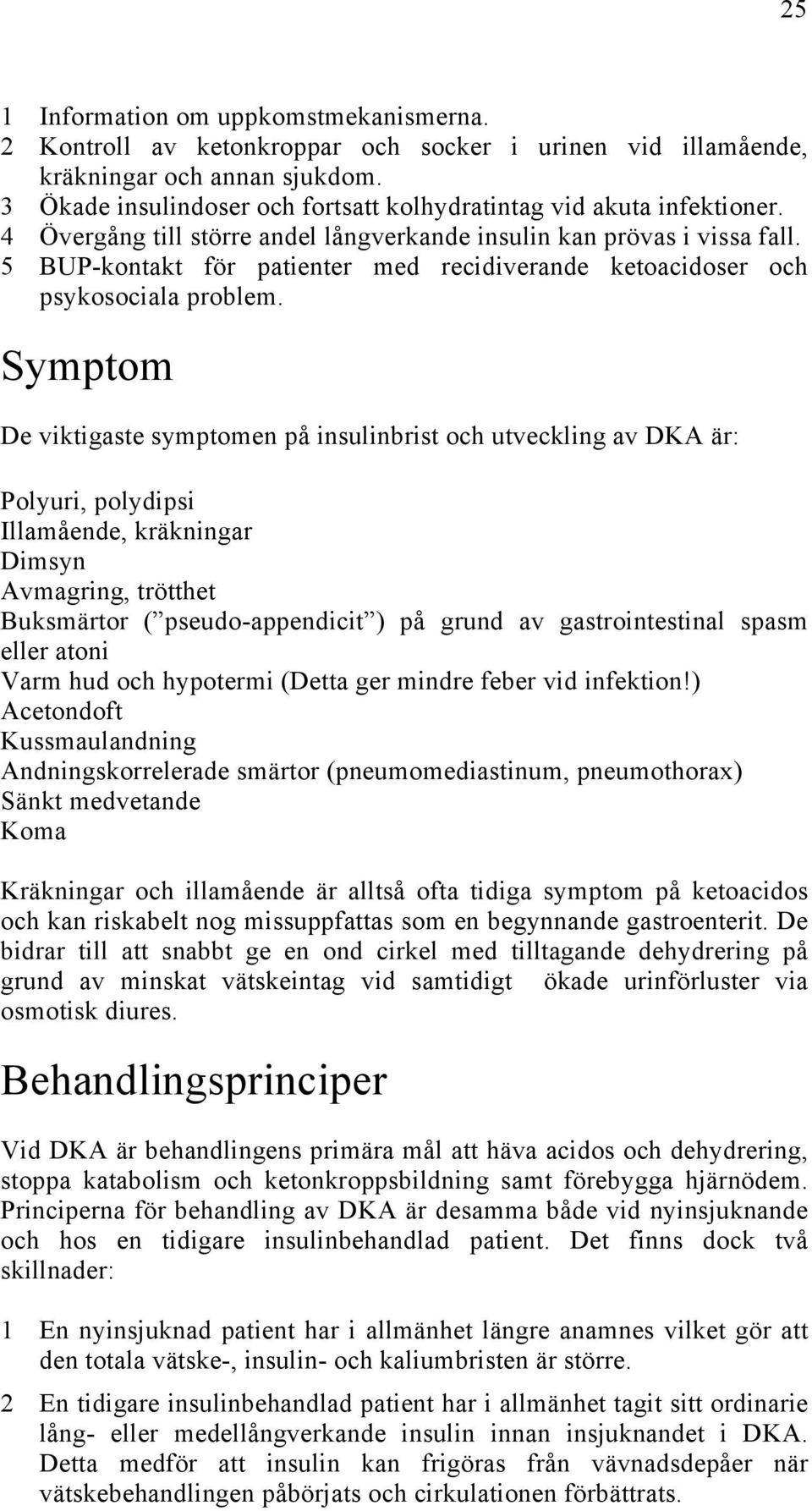 5 BUP-kontakt för patienter med recidiverande ketoacidoser och psykosociala problem.