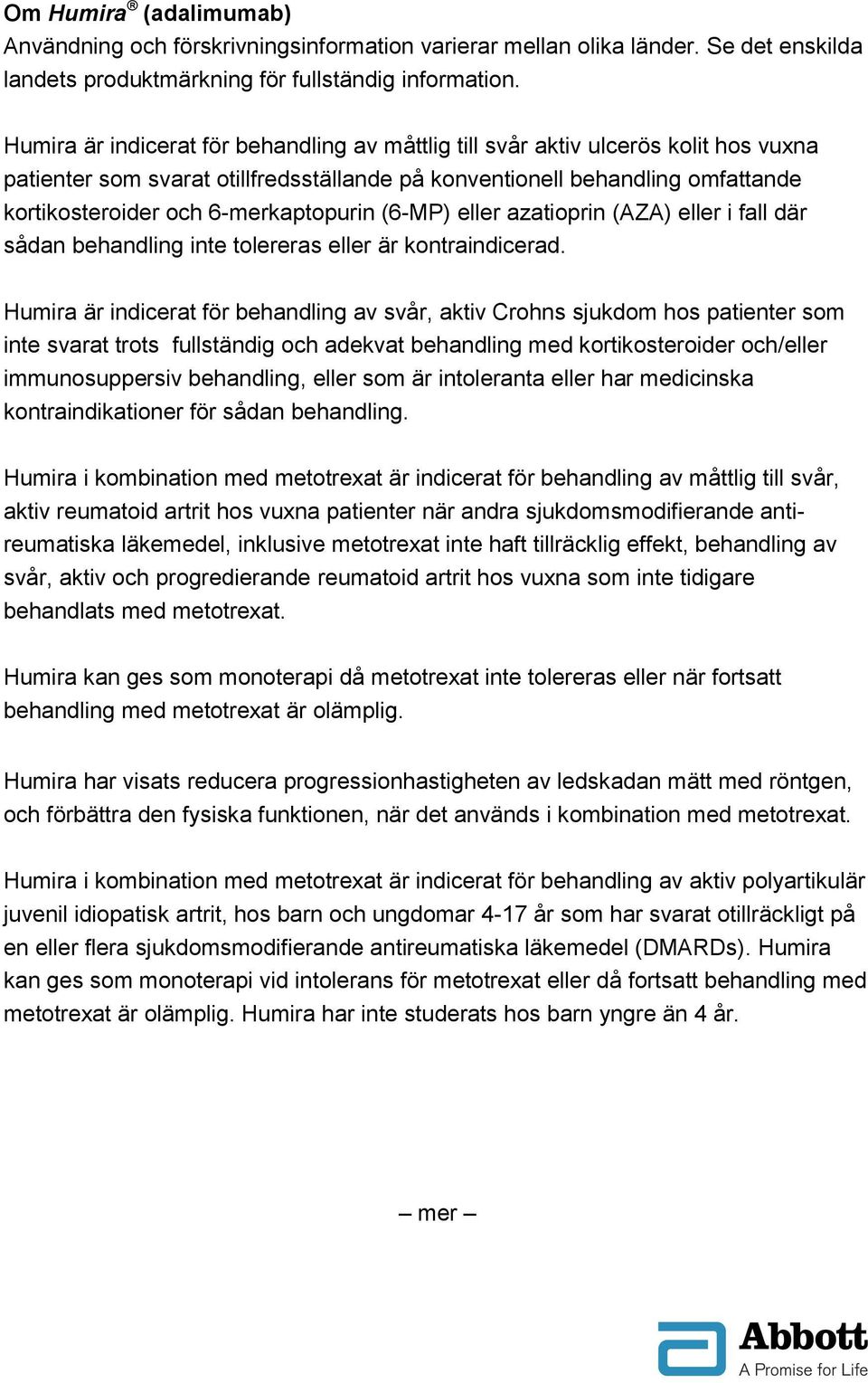 6-merkaptopurin (6-MP) eller azatioprin (AZA) eller i fall där sådan behandling inte tolereras eller är kontraindicerad.