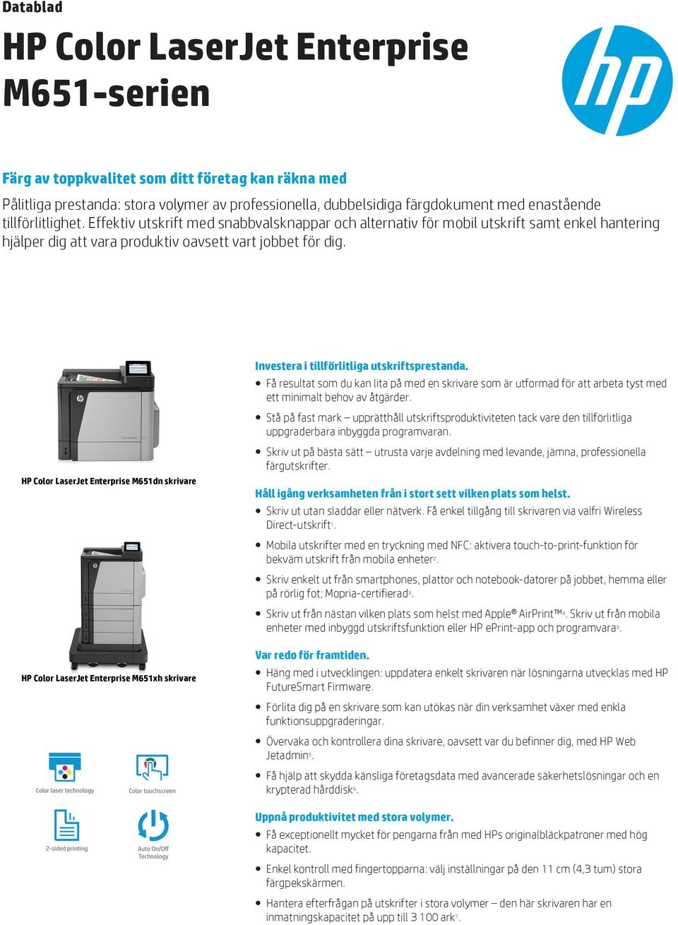 HP Color LaserJet Enterprise M651dn skrivare HP Color LaserJet Enterprise M651xh skrivare Investera i tillförlitliga utskriftsprestanda.