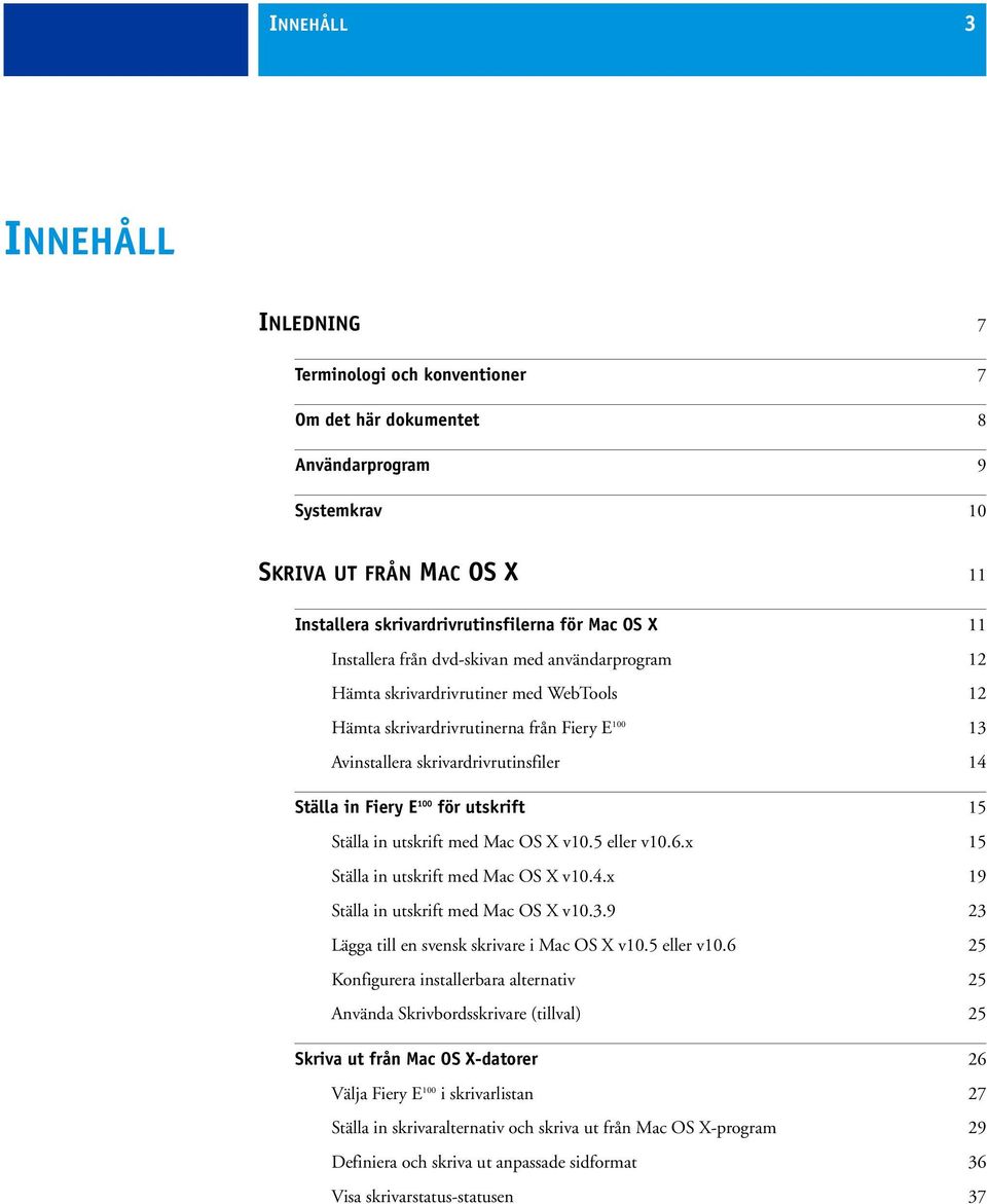 för utskrift 15 Ställa in utskrift med Mac OS X v10.5 eller v10.6.x 15 Ställa in utskrift med Mac OS X v10.4.x 19 Ställa in utskrift med Mac OS X v10.3.