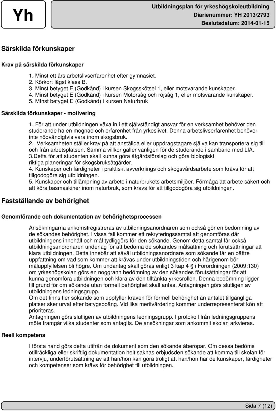 MInst betyget E (Godkänd) i kursen Naturbruk Särskilda förkunskaper - motivering 1.