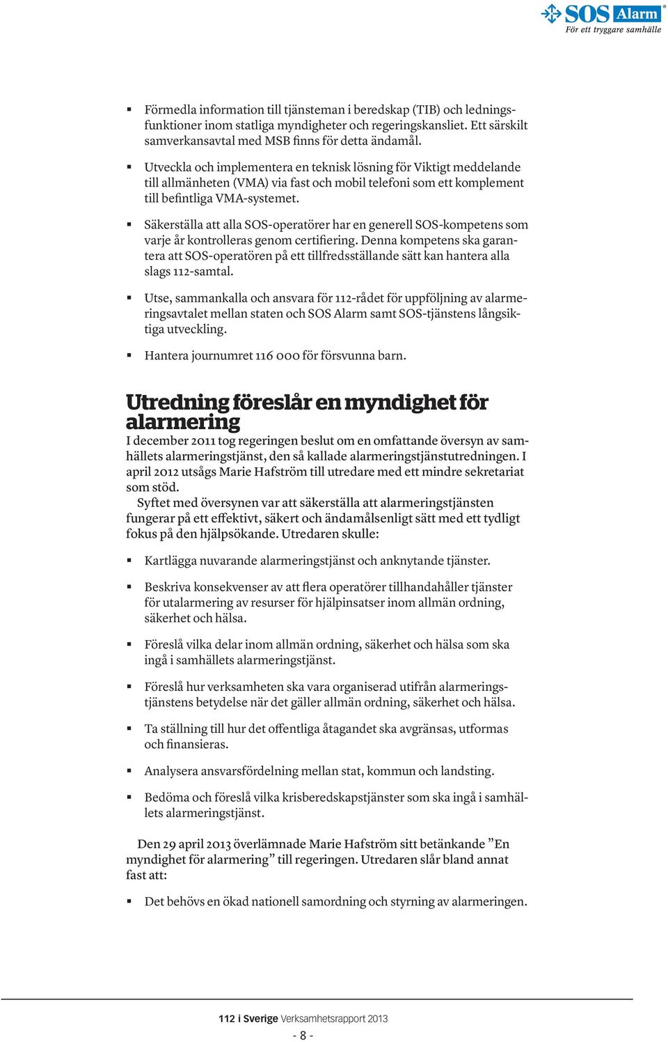 Säkerställa att alla SOS-operatörer har en generell SOS-kompetens som varje år kontrolleras genom certifiering.