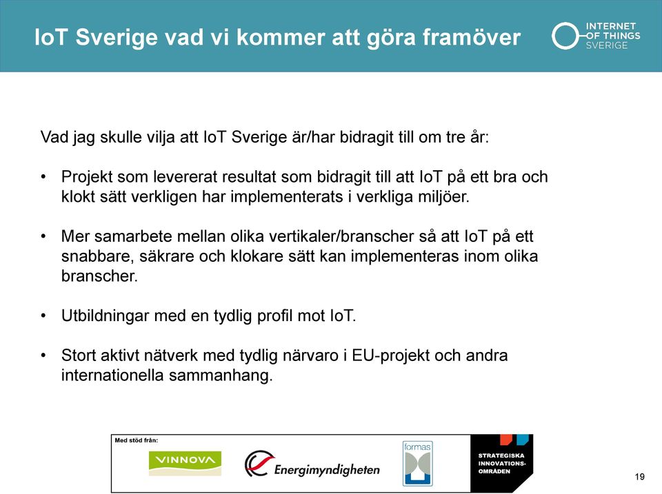 Mer samarbete mellan olika vertikaler/branscher så att IoT på ett snabbare, säkrare och klokare sätt kan implementeras inom olika