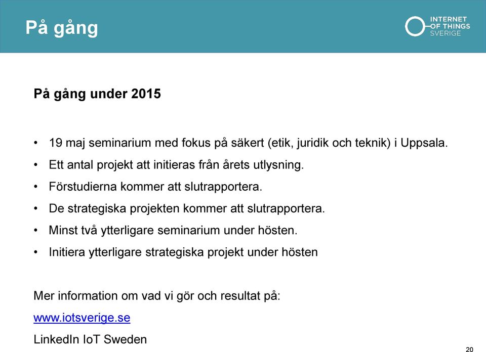 De strategiska projekten kommer att slutrapportera. Minst två ytterligare seminarium under hösten.