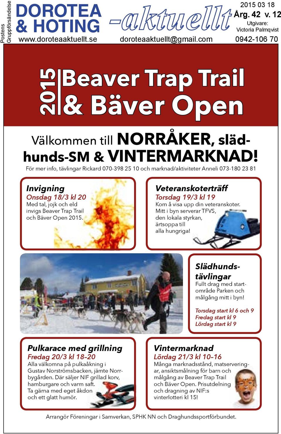 För mer info, tävlingar Rickard 070-398 25 10 och marknad/aktiviteter Anneli 073-180 23 81 Invigning Onsdag 18/3 kl 20 Med tal, jojk och eld invigs Beaver Trap Trail och Bäver Open 2015.