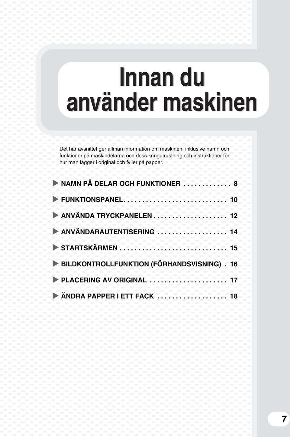 ........................... 10 ANVÄNDA TRYCKPANELEN.................... 12 ANVÄNDARAUTENTISERING................... 14 STARTSKÄRMEN.