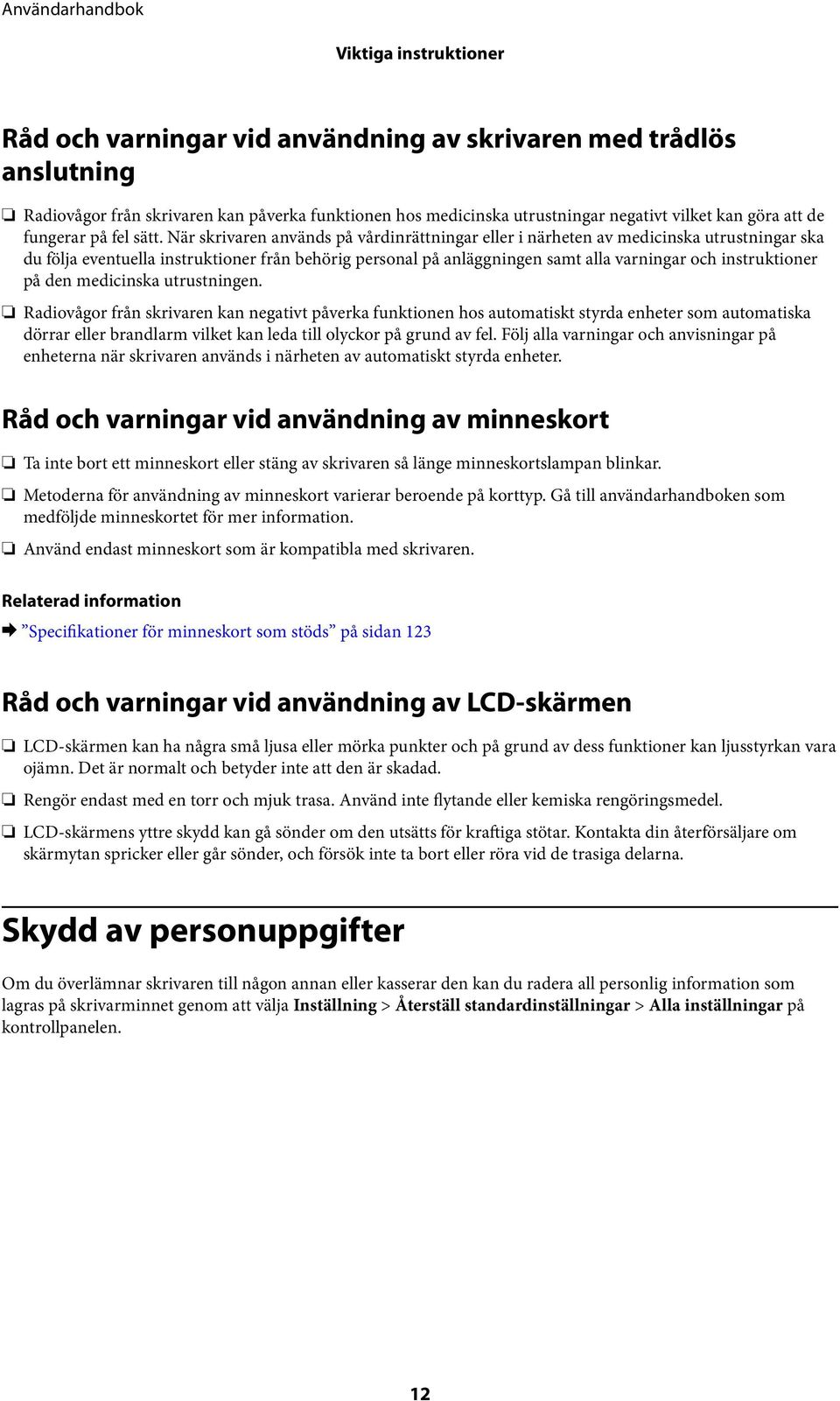 När skrivaren används på vårdinrättningar eller i närheten av medicinska utrustningar ska du följa eventuella instruktioner från behörig personal på anläggningen samt alla varningar och instruktioner