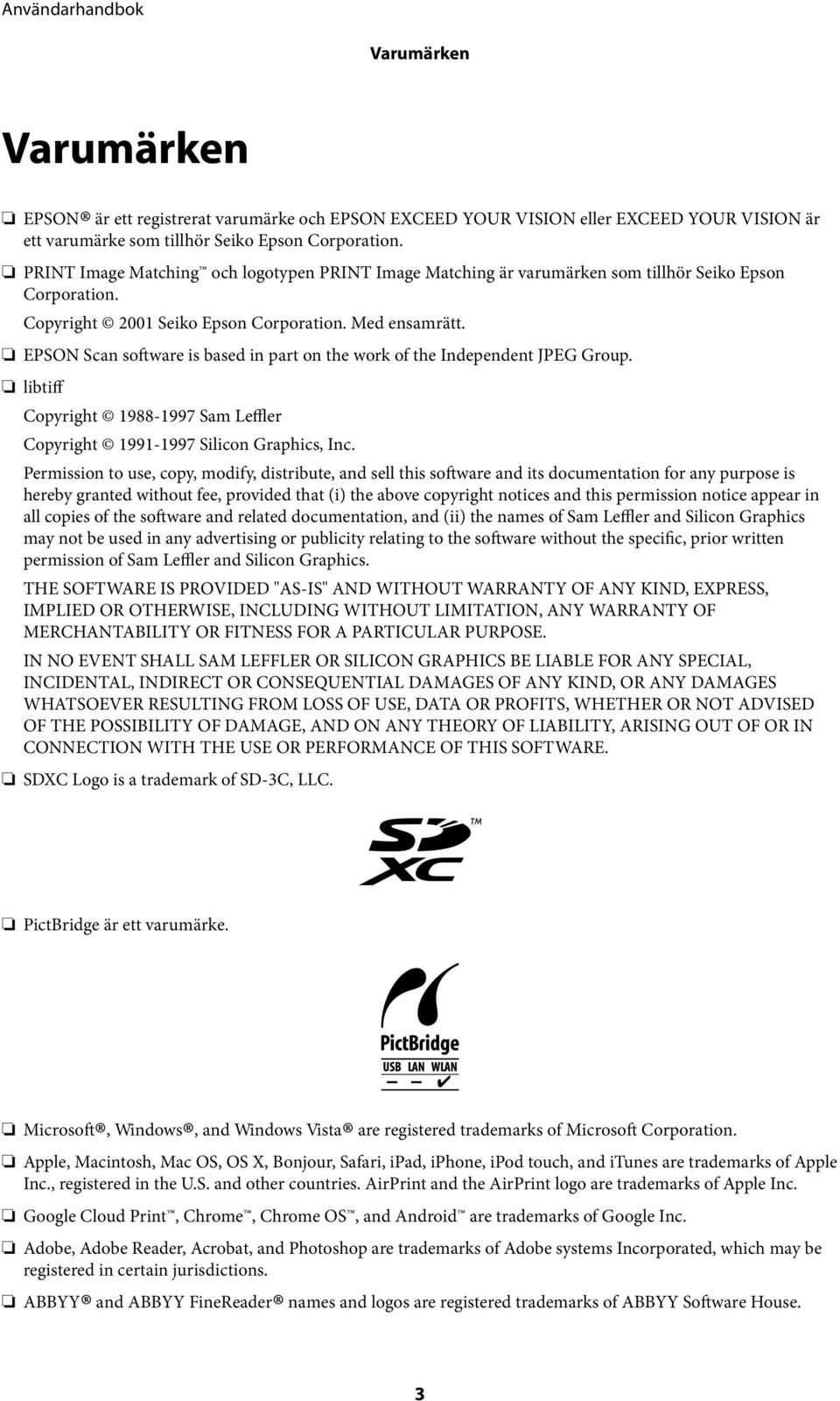 EPSON Scan software is based in part on the work of the Independent JPEG Group. libtiff Copyright 1988-1997 Sam Leffler Copyright 1991-1997 Silicon Graphics, Inc.