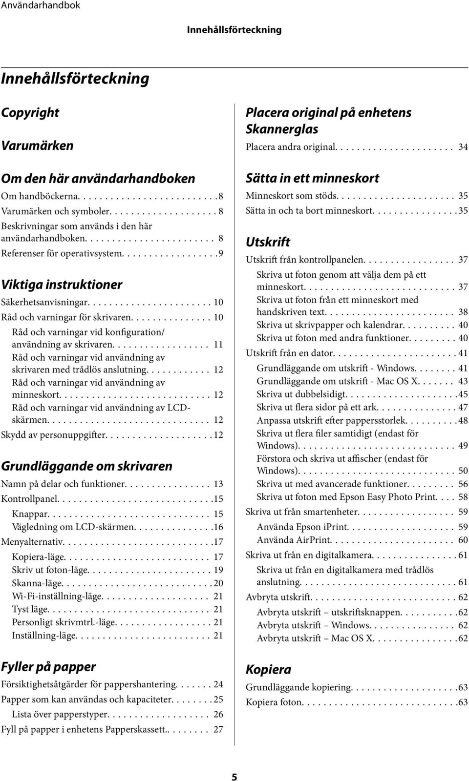 .. 11 Råd och varningar vid användning av skrivaren med trådlös anslutning... 12 Råd och varningar vid användning av minneskort...12 Råd och varningar vid användning av LCDskärmen.