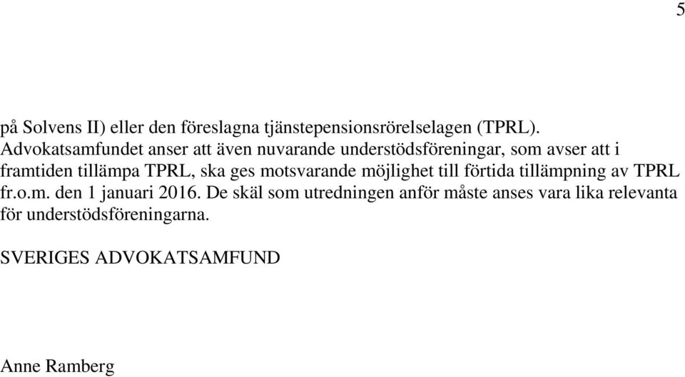 TPRL, ska ges motsvarande möjlighet till förtida tillämpning av TPRL fr.o.m. den 1 januari 2016.