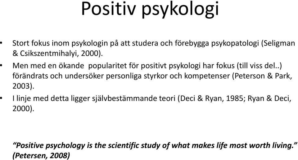 .) förändrats och undersöker personliga styrkor och kompetenser (Peterson & Park, 2003).