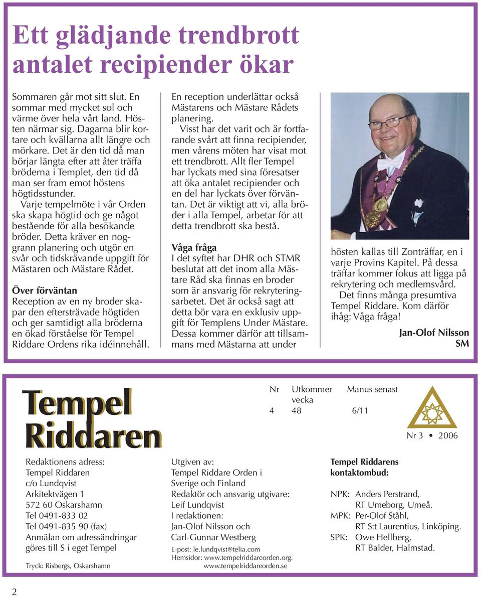 Varje tempelmöte i vår Orden ska skapa högtid och ge något bestående för alla besökande bröder.