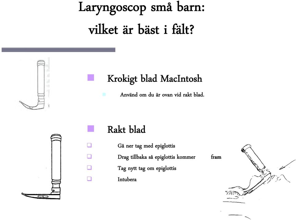 blad. Rakt blad Gå ner tag med epiglottis Drag