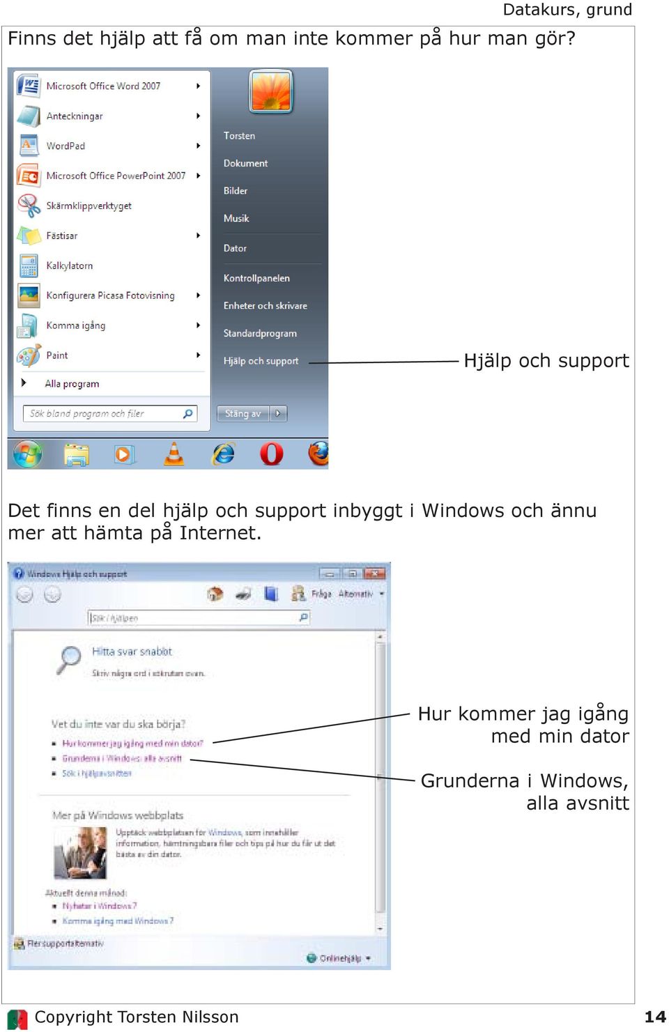 inbyggt i Windows och ännu mer att hämta på Internet.