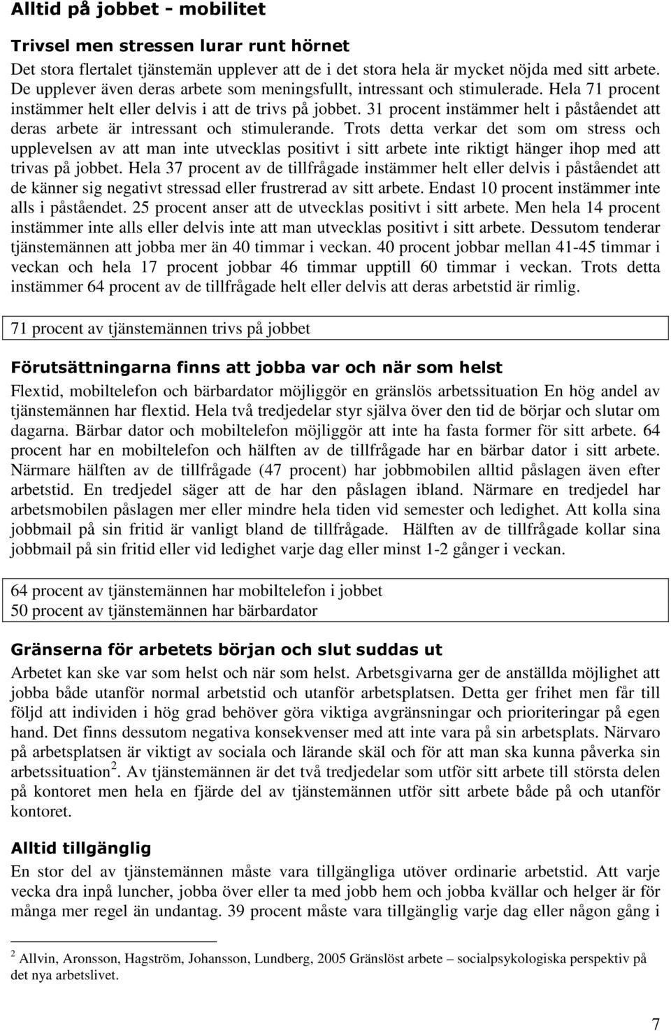 31 procent instämmer helt i påståendet att deras arbete är intressant och stimulerande.