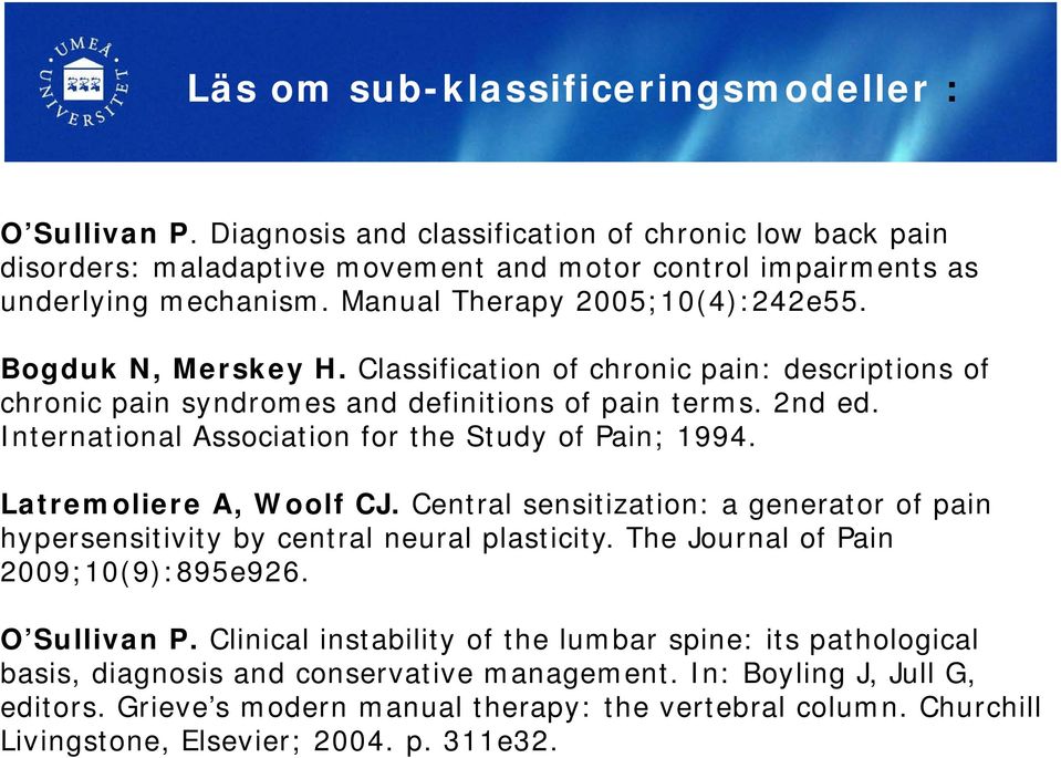 International Association for the Study of Pain; 1994. Latremoliere A, Woolf CJ. Central sensitization: a generator of pain hypersensitivity by central neural plasticity.